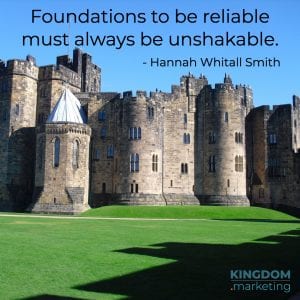 Hannah Whitall Smith Foundations to be reliable must always be unshakable.