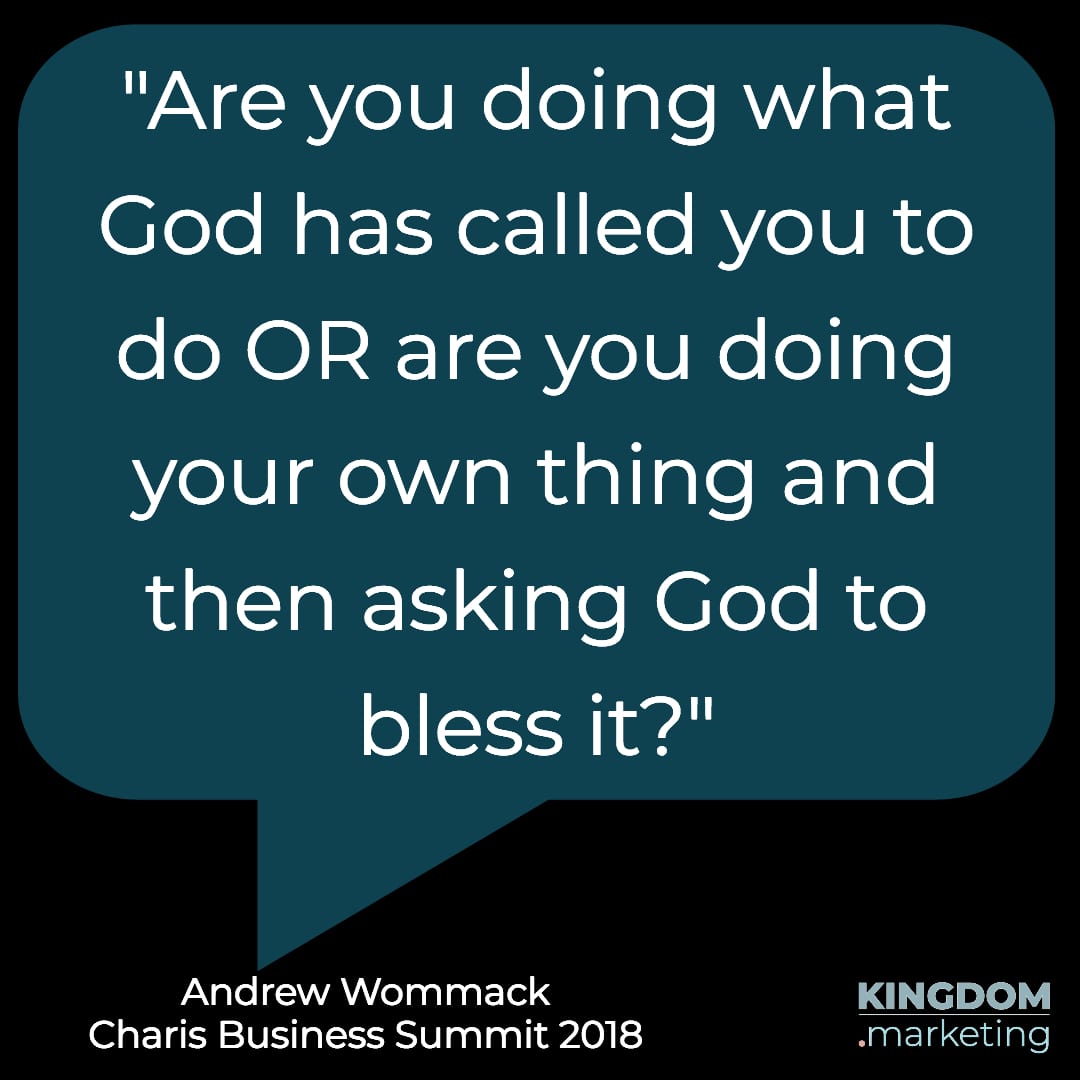 Andrew Wommack quote “Are you doing what God has called you to do OR are you doing your own thing and then asking God to bless it.”