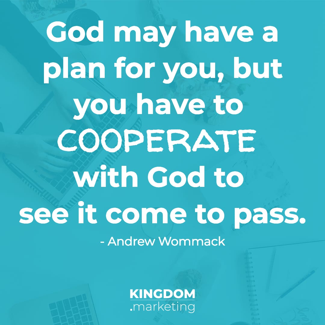 God may have a plan for you, but you have to cooperate with God to see it come to pass. Andrew Wommack quote