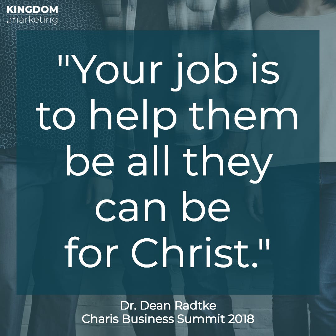 Dr Dean Radtke quote "Your job is to help them be all they can be for Christ."