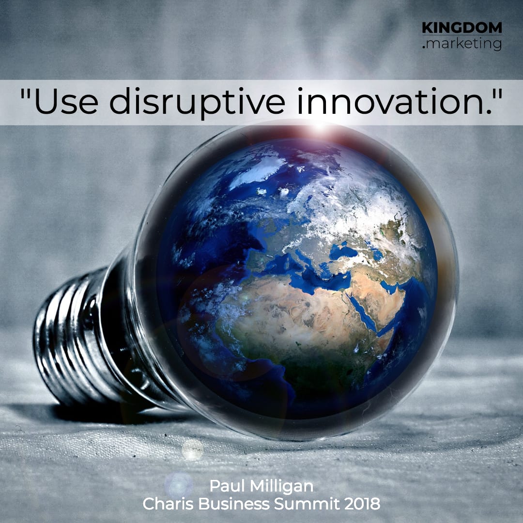 Paul Milligan quote Use disruptive innovation