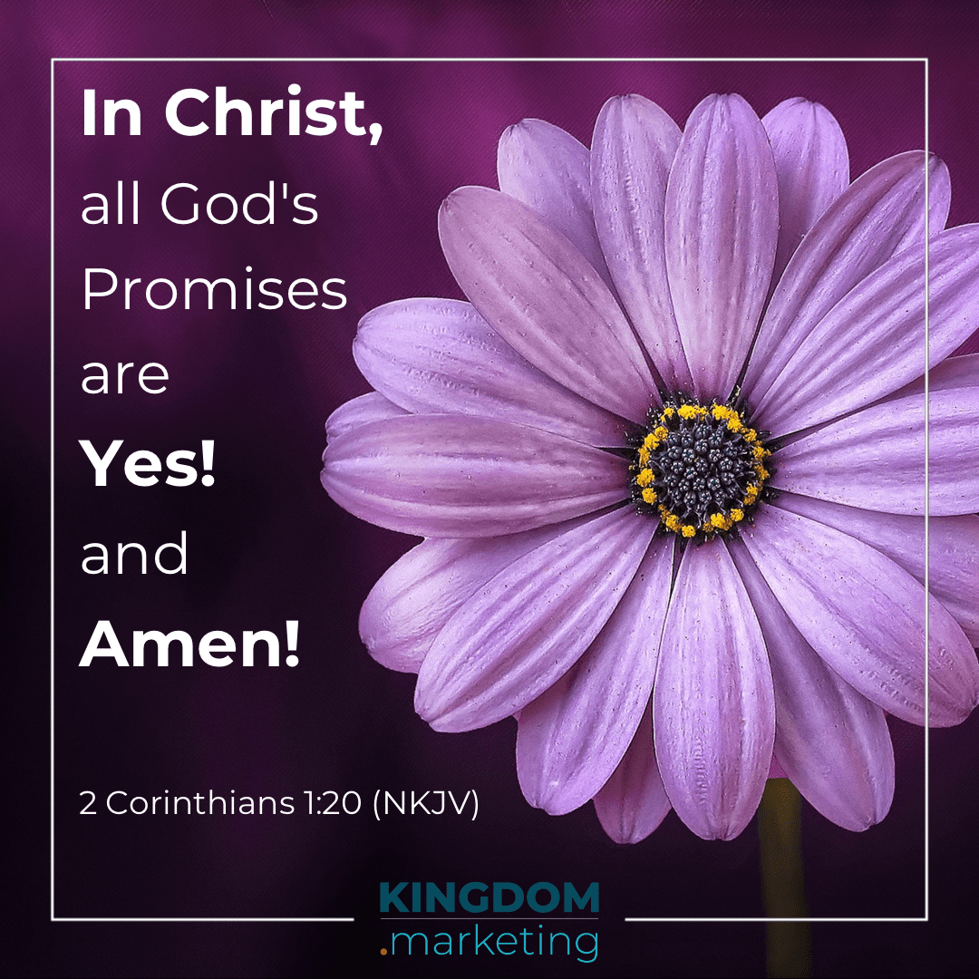 2 Corinthian 1:20 In Christ, all God's Promises are Yes! and Amen!