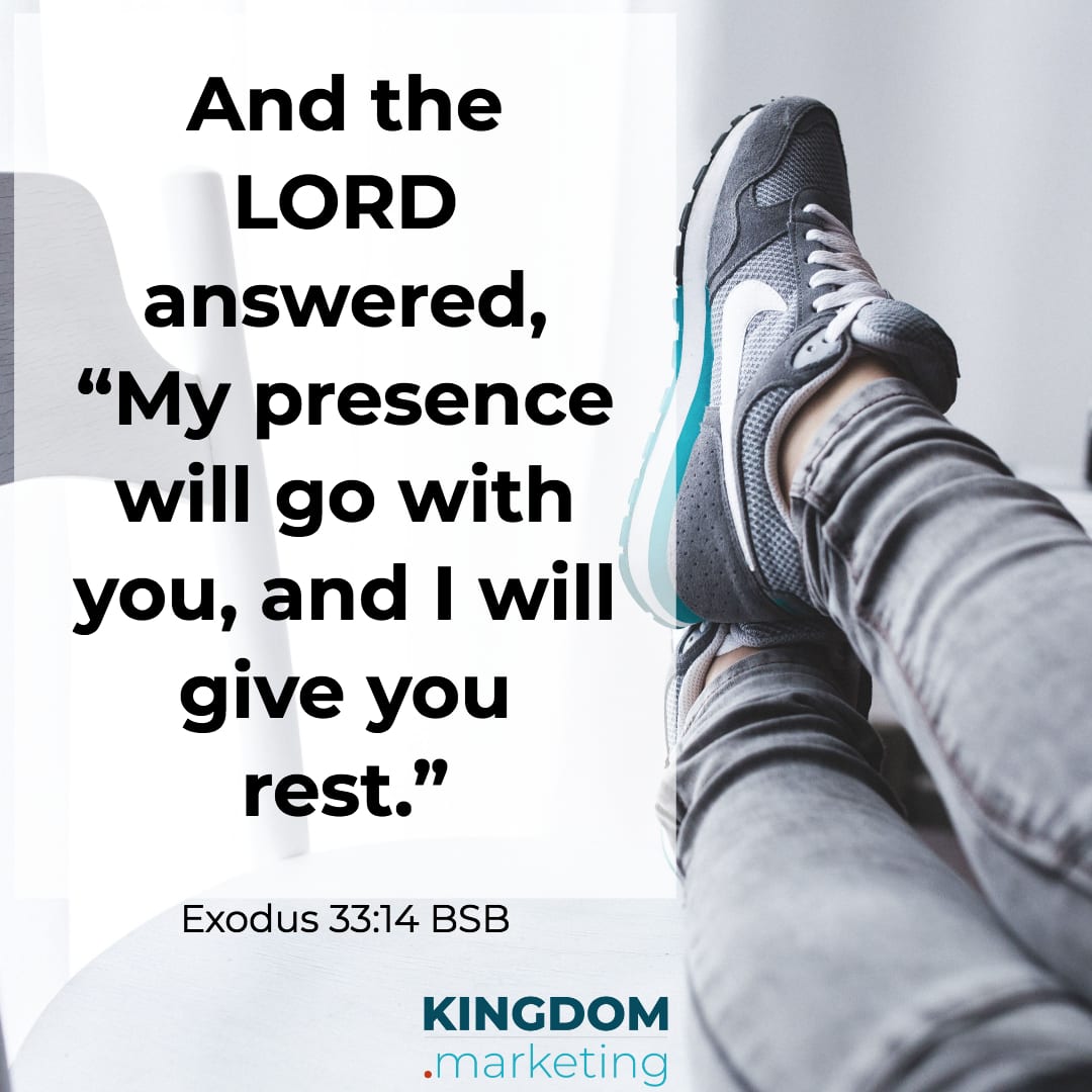 Exodus 33:14 And the Lord answered, "My presence will go with you, and I will give you rest." BSB