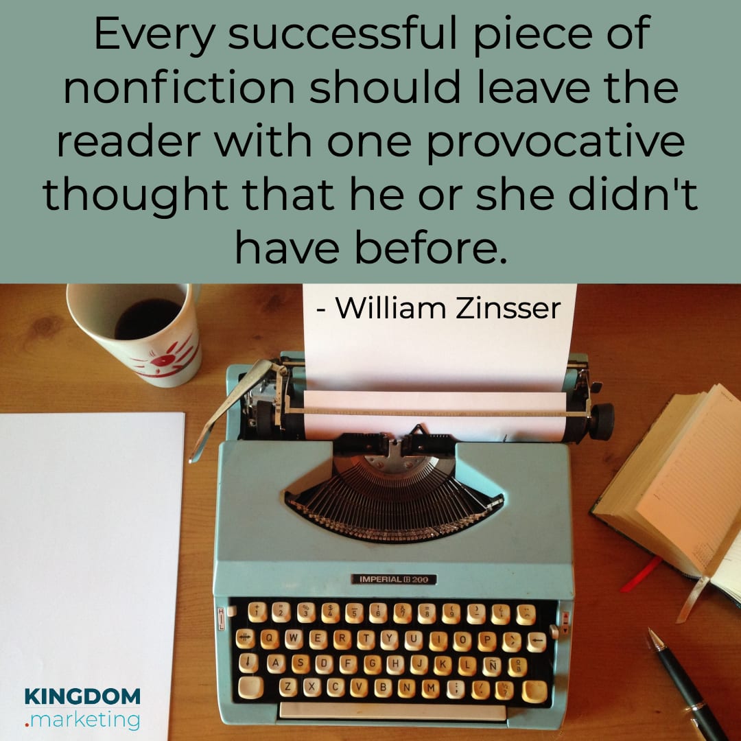 Great quotes about writing: William Zinsser quote: "Every successful piece of nonfiction should leave the reader with one provocative thought that he or she didn't have before."